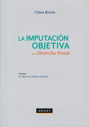 IMPUTACIÓN OBJETIVA EN EL DERECHO PENAL, LA - 2.ª ED. 2012, 4.ª REIMP. 2019