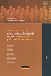 NUEVAS PERSPECTIVAS SOBRE LA RELACIÓN /TENSIÓN ENTRE LA DEMOCRACIA Y EL CONSTITUCIONALISMO