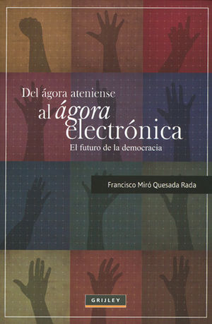 DEL AGORA ATENIENSE AL AGORA ELECTRONICA EL FUTURO DE LA DEMOCRACIA