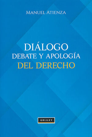 DIALOGO, DEBATE Y APOLOGÍA DEL DERECHO