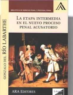 ETAPA INTERMEDIA EN EL NUEVO PROCESO PENAL ACUSATORIO, LA - 1.ª ED. Y 1.ª REIMP. 2017