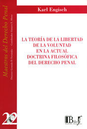 TEORÍA DE LA LIBERTAD DE LA VOLUNTAD EN LA ACTUAL DOCTRINA FILOSÓFICA DEL DERECHO PENAL, LA - 1.ª ED. 2006, REIMP.2008