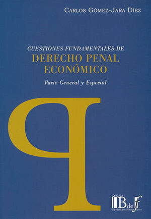 CUESTIONES FUNDAMENTALES DE DERECHO PENAL ECONÓMICO - 1.ª ED. 2014, 1.ª REIMP. 2021