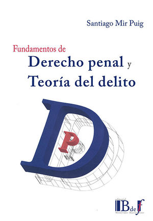 FUNDAMENTOS DE DERECHO PENAL Y TEORIA DEL DELITO - 1.ª ED. 2019, REIMP. 2022
