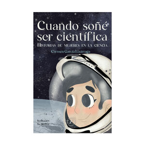 CUANDO SOÑÉ SER CIENTÍFICA - 1.ª ED. 2021
