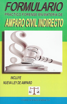 FORMULARIO PRÁCTICO FORENSE EN MATERIA DE AMPARO CIVIL INDIRECTO - 2.ª ED. 2022