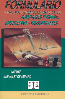 FORMULARIO PRÁCTICO FORENSE EN MATERIA DE AMPARO PENAL DIRECTO - INDIRECTO - 2.ª ED. 2022