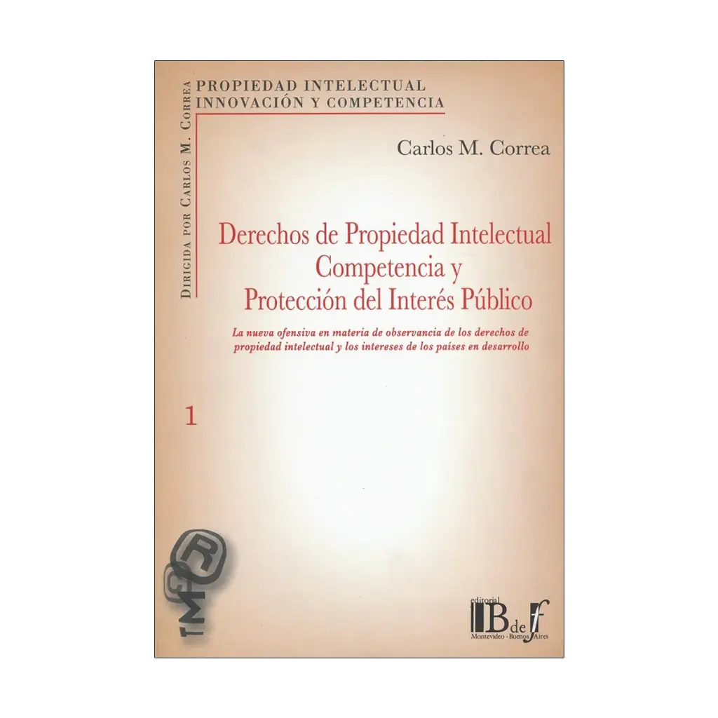 DERECHOS DE PROPIEDAD INTELECTUAL COMPETENCIA Y PROTECCIÓN DEL INTERÉS PÚBLICO
