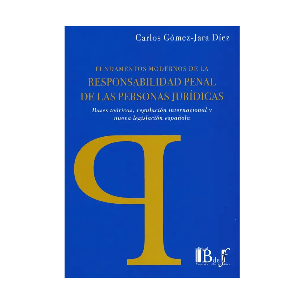 FUNDAMENTOS MODERNOS DE LA RESPONSABILIDAD PENAL DE LAS PERSONAS JURÍDICAS - 1.ª ED. 2010