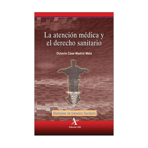 ATENCIÓN MÉDICA Y EL DERECHO SANITARIO, LA -  1.ª ED. 2005