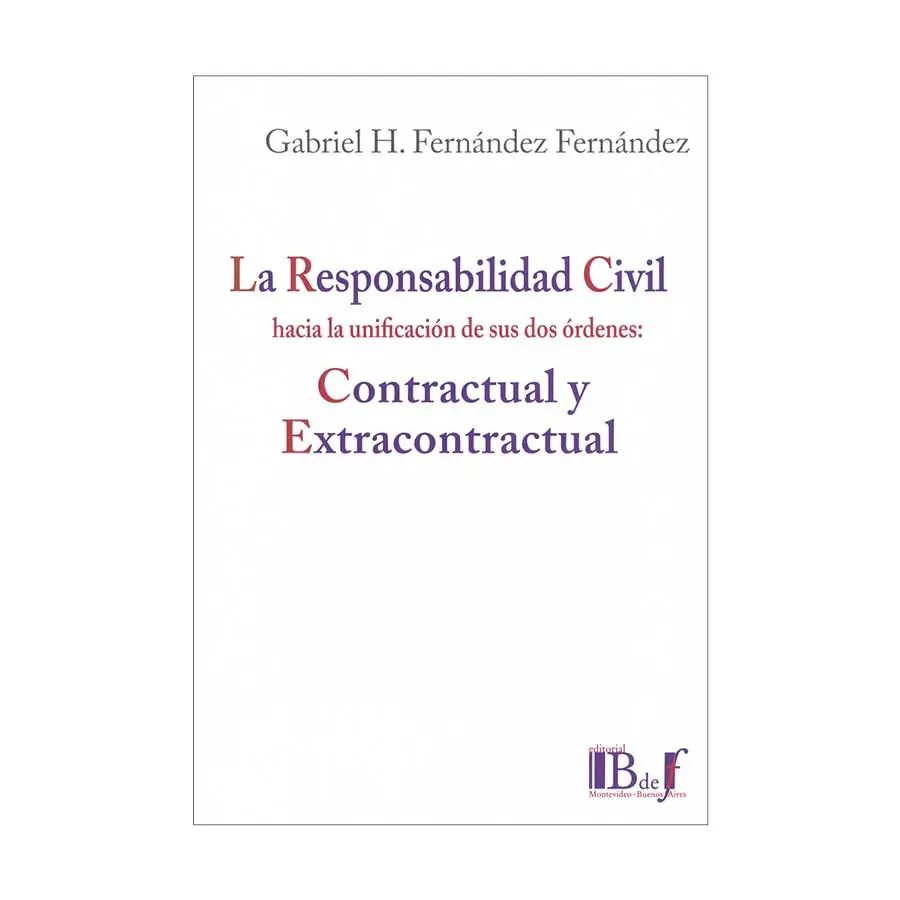 RESPONSABILIDAD CIVIL HACIA LA UNIFICACIÓN DE SUS DOS ÓRDENES: CONTRACTUAL Y EXTRACONTRACTUAL, LA - 1.ª ED. 2024