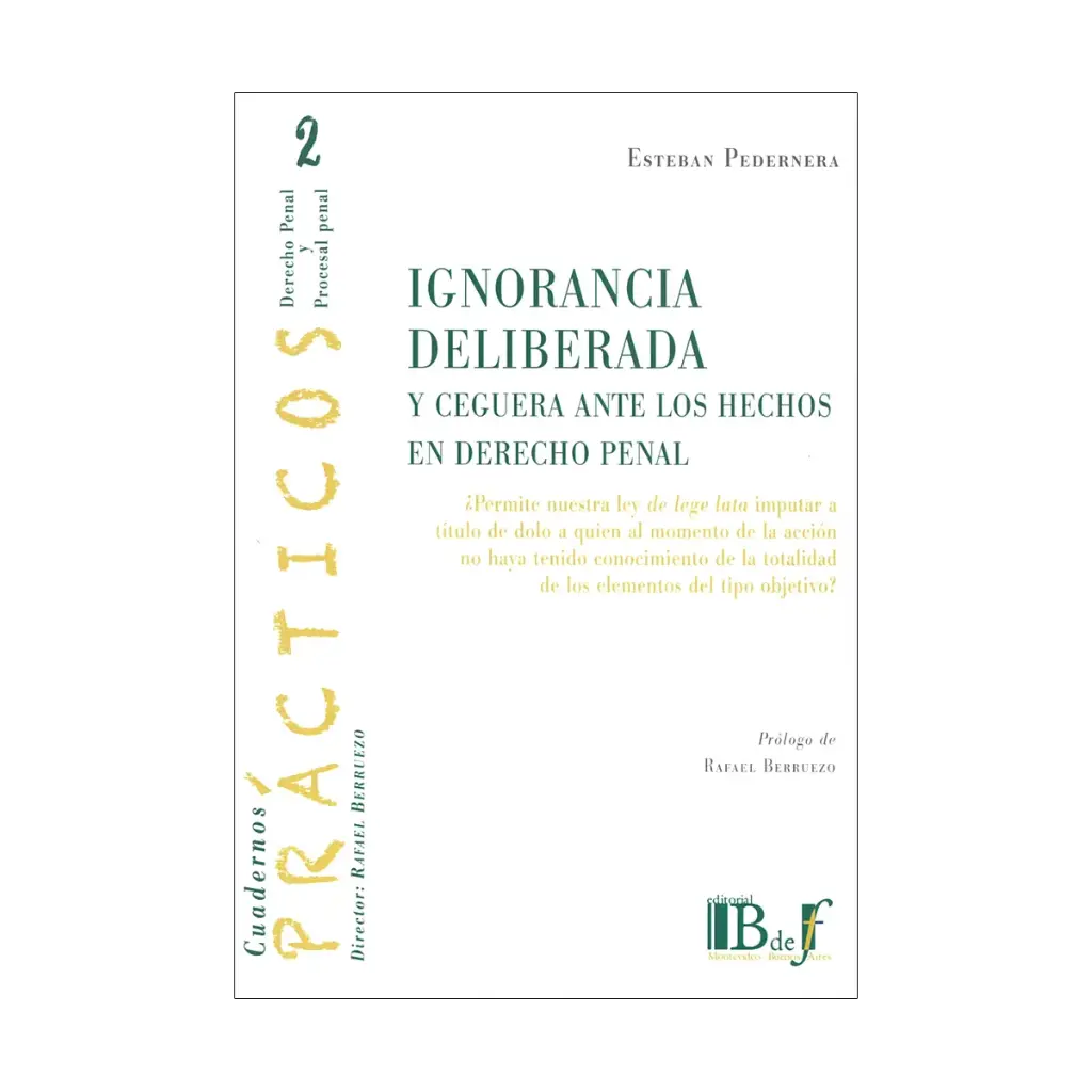 IGNORANCIA DELIBERADA Y CEGUERA ANTE LOS HECHOS EN DERECHO PENAL. 1RA ED.