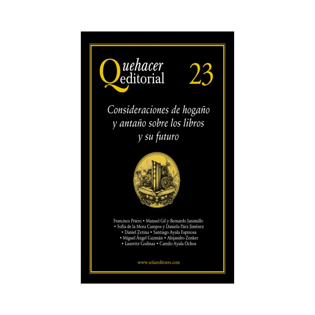 QUEHACER EDITORIAL 23, CONSIDERACIONES DE HOGAÑO Y ANTAÑO SOBRE LOS LIBROS Y SU FUTUTO - 1.ª ED. 2023
