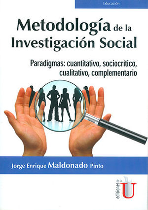 METODOLOGÍA DE LA INVESTIGACIÓN SOCIAL. PARADIGMAS: CUANTITATIVO, SOCIOCRÍTICO, CUALITATIVO, COMPLEM