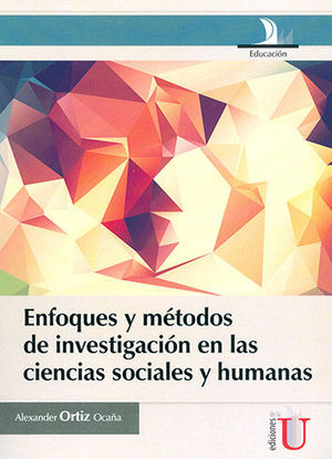 ENFOQUES Y MÉTODOS DE INVESTIGACIÓN EN LAS CIENCIAS SOCIALES Y HUMANAS