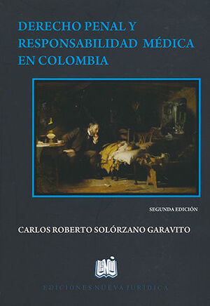 DERECHO PENAL Y RESPONSABILIDAD MÉDICA EN COLOMBIA - 2.ª ED. 2018