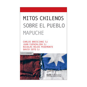 MITOS CHILENOS SOBRE EL PUEBLO MAPUCHE - 1.ª ED. 2019
