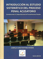 INTRODUCCIÓN AL ESTUDIO SISTEMÁTICO DEL PROCESO PENAL ACUSATORIO  -  6.ª ED. 2014