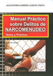 MANUAL PRÁCTICO SOBRE DELITOS DE NARCOMENUDEO, TEORÍA Y PRÁCTICA SEGUNDA EDICIÓN