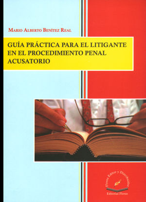 GUIA PRACTICA PARA EL LITIGANTE EN EL PROCEDIMIENTO PENAL ACUSATORIO