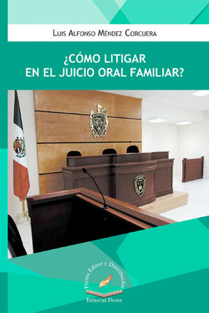 CÓMO LITIGAR EN EL JUICIO ORAL FAMILIAR? - 1.ª ED. 2017, 1.ª REIMP. 2022