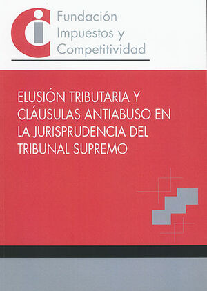 ELUSIÓN TRIBUTARIA Y CLÁUSULAS ANTIABUSO EN LA JURISPRUDENCIA DEL TRIBUNAL SUPRE