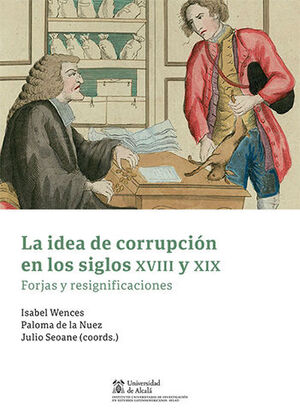 IDEA DE CORRUPCIÓN EN LOS SIGLOS XVIII Y XIX, LA - 1.ª ED. 2022