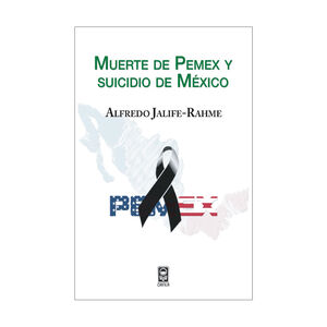 MUERTE DE PEMEX Y SUICIDIO DE MÉXICO - 1.ª ED. 2014