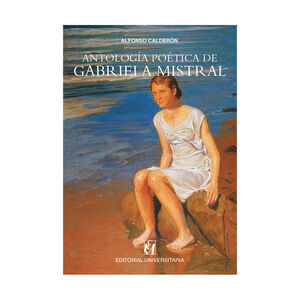 ANTOLOGÍA POÉTICA DE GABRIELA MISTRAL - 1.ª ED. 2017
