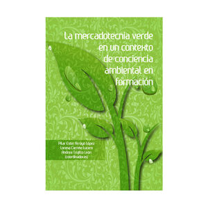 MERCADOTECNIA VERDE EN UN CONTEXTO DE CONCIENCIA AMBIENTAL EN FORMACIÓN, LA - 1.ª ED. 2015