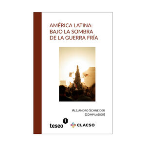 AMÉRICA LATINA: BAJO LA SOMBRA DE LA GUERRA FRÍA -  1.ª ED. 2021