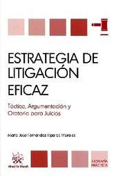 ESTRATEGIA DE LITIGACIÓN EFICAZ. TÁCTICA, ARGUMENTACIÓN Y ORATORIA PARA JUICIOS