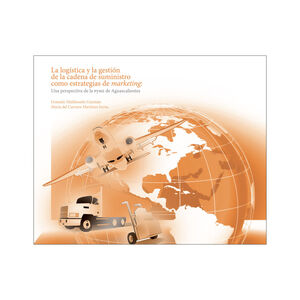LOGÍSTICA Y LA GESTIÓN DE LA CADENA DE SUMINISTRO COMO ESTRATEGIA DEL MARKETING - 1.ª ED. 2013