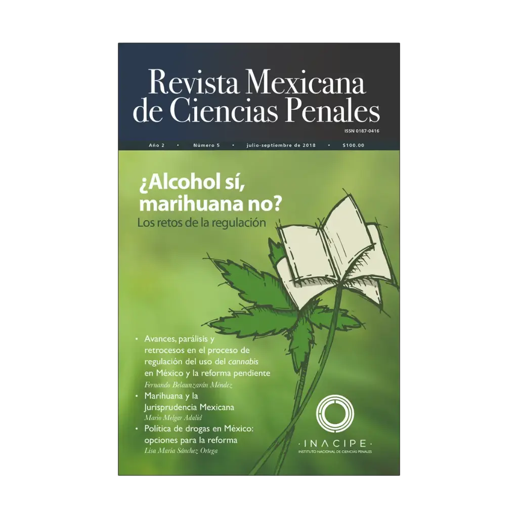 REVISTA MEXICANA DE CIENCIAS PENALES NÚM. 5 (JULIO-SEPTIEMBRE 2018) ¿ALCOHOL SI, MARIHUANA NO? LOS RETOS DE LA REGULACIÓN