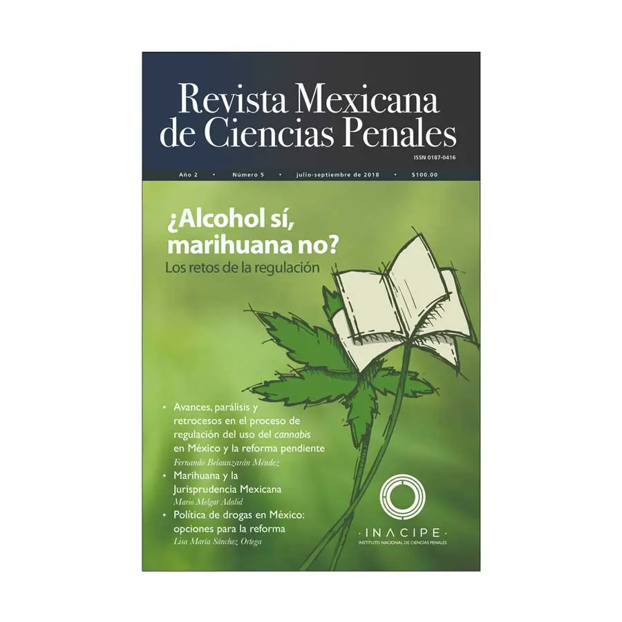 REVISTA MEXICANA DE CIENCIAS PENALES NÚM. 5 (JULIO-SEPTIEMBRE 2018) ¿ALCOHOL SI, MARIHUANA NO? LOS RETOS DE LA REGULACIÓN