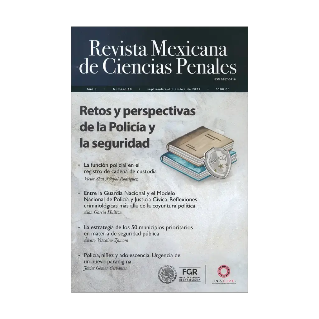 REVISTA MEXICANA DE CIENCIAS PENALES NÚM. 18 (SEPTIEMBRE-DICIEMBRE 2022) RETOS Y PERSPECTIVAS DE LA POLICÍA Y LA SEGURIDAD