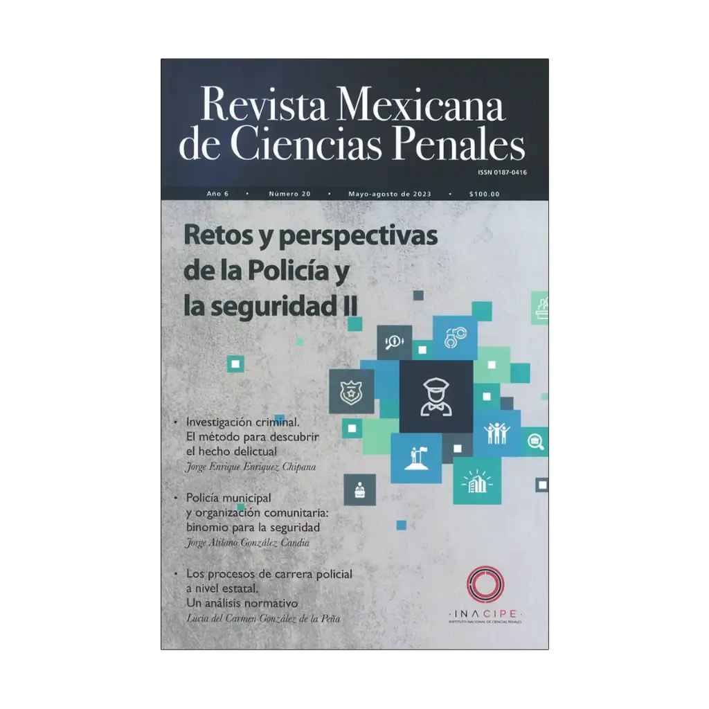 REVISTA MEXICANA DE CIENCIAS PENALES NÚM. 20 (MAYO-AGOSTO 2023) RETOS Y PERSPECTIVAS DE LA POLICÍA Y LA SEGURIDAD II