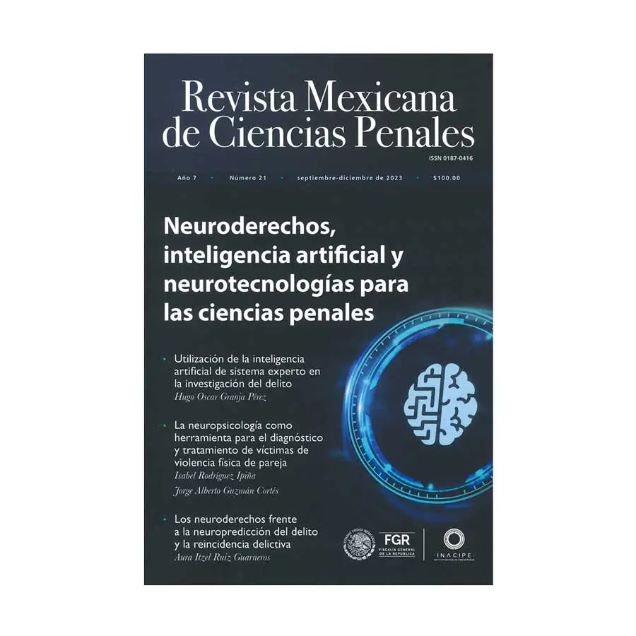 REVISTA MEXICANA DE CIENCIAS PENALES NÚM. 21 (SEPTIEMBRE - DICIEMBRE 2023) - NEURODERECHOS, INTELIGENCIA ARTIFICIAL Y NEUROTECNOLOGÍAS PARA LAS CIENCIAS PENALES