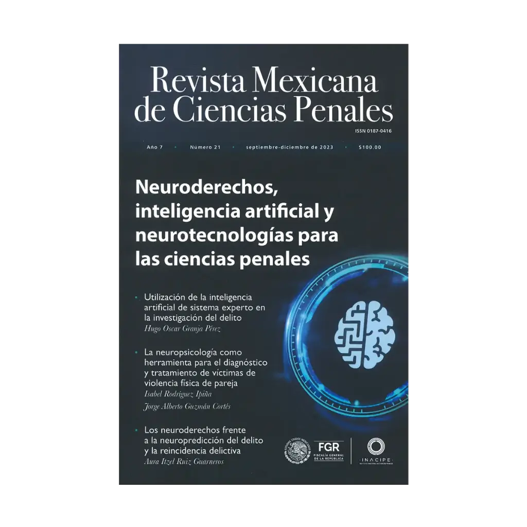 REVISTA MEXICANA DE CIENCIAS PENALES NÚM. 21 (SEPTIEMBRE - DICIEMBRE 2023) - NEURODERECHOS, INTELIGENCIA ARTIFICIAL Y NEUROTECNOLOGÍAS PARA LAS CIENCIAS PENALES