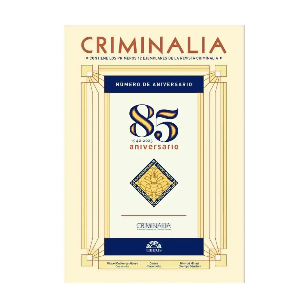 CRIMINALIA - 85 ANIVERSARIO 1940 - 2025 REVISTA DE LA ACADEMIA MEXICANA DE CIENCIAS PENALES