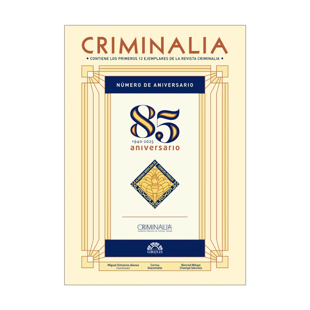 CRIMINALIA - 85 ANIVERSARIO 1940 - 2025 REVISTA DE LA ACADEMIA MEXICANA DE CIENCIAS PENALES