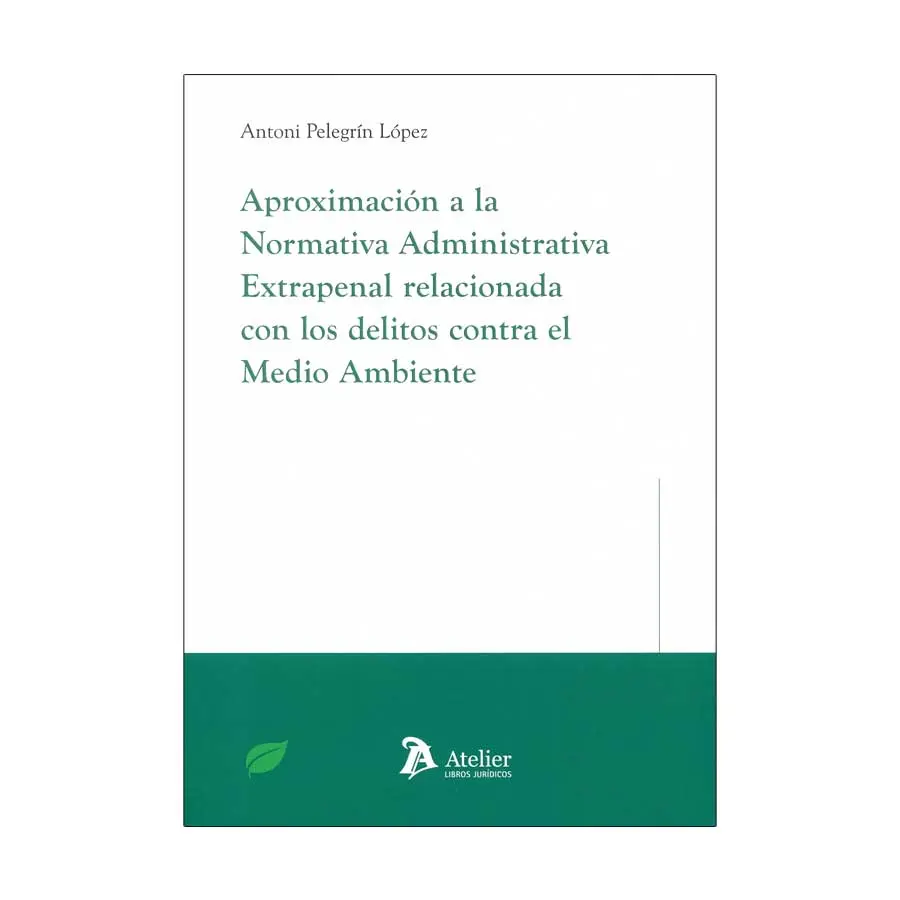 APROXIMACIÓN A LA NORMATIVA ADMINISTRATIVA EXTRAPENAL RELACIONADA CON LOS DELITOS CONTRA EL MEDIO AMBIENTE - 1.ª ED. 2024