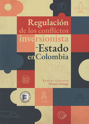 REGULACIÓN DE LOS CONFLICTOS INVERSIONISTA ESTADO EN COLOMBIA