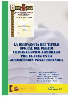 RELEVANCIA DEL TÍTULO OFICIAL DEL PERITO CRIMINALÍSTICO NOMBRADO POR EL JUEZ EN LA JURISDICCIÓN PENAL ESPAÑOLA, LA - 1.ª ED. 2018
