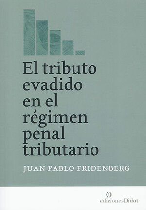 TRIBUTO EVADIDO EN EL RÉGIMEN PENAL TRIBUTARIO, EL - 1.ª ED. 2022