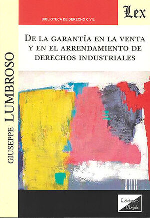 DE LA GARANTÍA EN LA VENTA Y EN EL ARRENDAMIENTO DE DERECHOS INDUSTRIALES - 1.ª ED. 2022