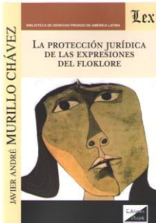 PROTECCIÓN JURÍDICA DE LAS EXPRESIONES DEL FOLKLORE, LA - 1.ª ED. 2019