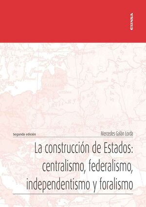 CONSTRUCCIÓN DE ESTADOS. CENTRALISMO, FEDERALISMO, INDEPENDENTISMO Y FORALISMO