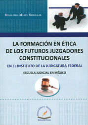 FORMACIÓN EN ÉTICA DE LOS FUTUROS JUZGADORES CONSTITUCIONALES EN EL INSTITUTO DE LA JUDICATURA FEDERAL