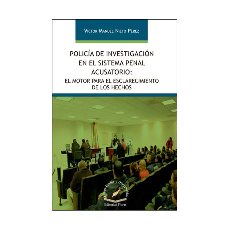 POLICÍA DE INVESTIGACIÓN EN EL SISTEMA PENAL ACUSATORIO: EL MOTOR PARA EL ESCLARECIMIENTO DE LOS HECHOS